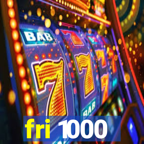 fri 1000